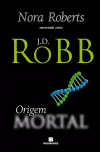 J. D. Robb - Origem Mortal