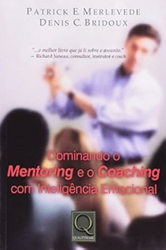 Patrick E. Merlevedes / Denis C. Bridoux - Dominando o Mentoring e o Coaching com Inteligencia Emocional - comprar online