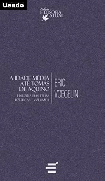 Eric Voegelin - Historia das Ideias Politicas 2 : Idade Media ate Tomas de Aquino