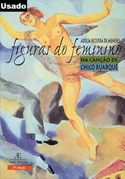 Adelia Bezerra de Meneses - Figuras do Feminino na Cancao de Chico Buarque