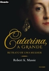 Robert K. Massie - Catarina, a Grande: Retrato de uma Mulher