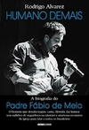 Rodrigo Alvarez - Humano Demais: a Biografia do Padre Fabio de Melo