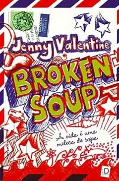 Jenny Valentine - Broken Soup. a Vida e uma Meleca de Sopa