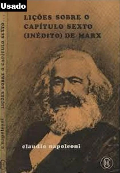 Claudio Napoleoni - Licoes Sobre o Capitulo Sexto ( Inedito ) de Marx