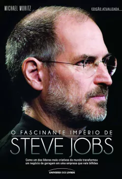 Michael Moritz - O Fascinante Imperio de Steve Jobs