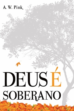 A. W. Pink - Deus e Soberano