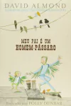David Almond - Meu Pai e um Homem-passaro