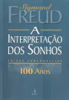 Sigmund Freud - Interpretacao dos Sonhos: Edicao Comemorativa 100 Anos