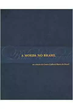 Ccbb - A Moeda no Brasil: na Colecao do Centro Cultura Banco do Brasil