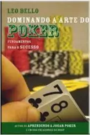 Leo Bello - Dominando a Arte do Poker:fundamentos para o Sucesso
