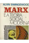 Alan Swingewood - Marx e a Teoria Social Moderna