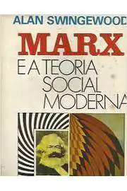 Alan Swingewood - Marx e a Teoria Social Moderna