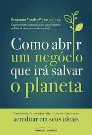 Benjamin Vanden Wymelenberg - Como Abrir um Negocio Que Ira Salvar o Planeta