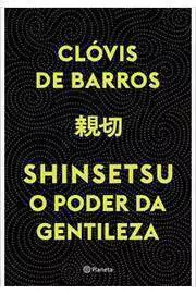 Clovis Barros - Shinsetsu: o Poder da Gentileza