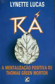 Lynette Lucas - Ra: a Mentalizacao Positiva de Thomas Green Morton