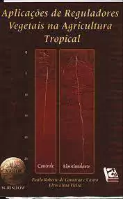 Paulo Roberto de Camargo e Castro - Aplicacoes de Reguladores Vegetais na Agricultura Tropical