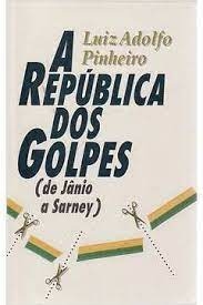 Luiz Adolfo Pinheiro - A Republica dos Golpes