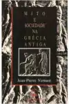 Jean Pierre Vernant - Mito e Sociedade na Grecia Antiga