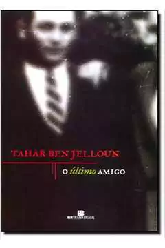 Tahar Ben Jelloun - O Ultimo Amigo