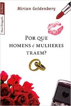 Mirian Goldenberg - Por Que Homens e Mulheres Traem