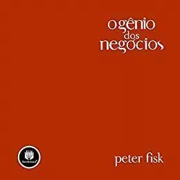 Peter Fisk - O Gênio dos Negócios