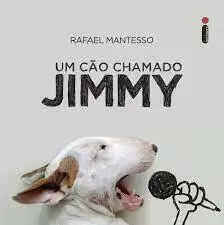 Rafael Mantesso - Um Cao Chamado Jimmy