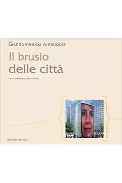Giandomenico Amendola - Il Brusio Delle Citta: Le Architetture Raccontano