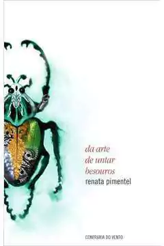 Renata Pimentel - Da Arte de Untar Besouros