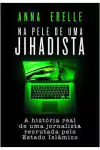 Anna Erelle - Na Pele de uma Jihadista