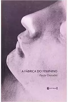 Paula Glenadel - A Fabrica do Feminino