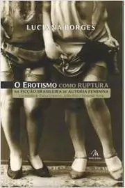 Luciana Borges - O Erotismo Como Ruptura na Ficção Brasileira de Autoria Feminina