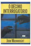 John Wainwright - O Decimo Interrogatorio