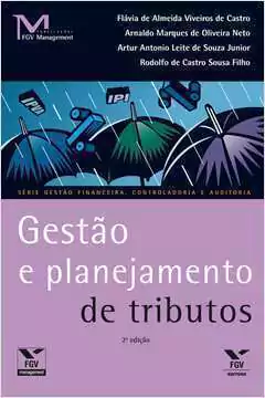 Flavia de Almeida Viveiros de Castro e Outros - Serie Gestao Financeira: Gestao e Planejamento de Tributos