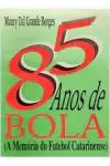 Maury Dal Grande Borges - 85 Anos de Bola: a Memoria do Futebol Catarinense