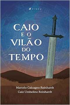 Marcelo Calcagno Reinhardt - Caio e o Vilao do Tempo