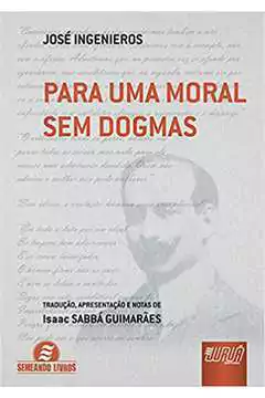 Jose Ingenieros - Para uma Moral sem Dogmas
