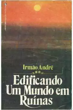 Irmao Andre - Edificando um Mundo Em Ruinas