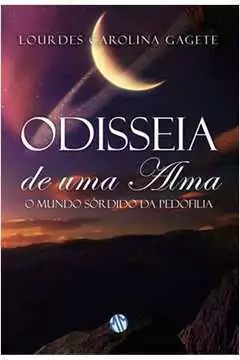 Lourdes Carolina Gagete - Odisseia de uma Alma: o Mundo Sordido da Pedofilia