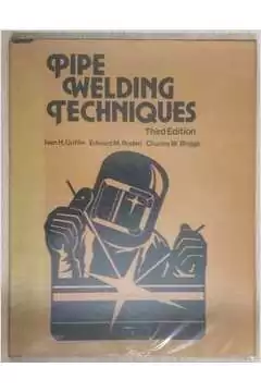 Ivan H Griffin e Outros - Pipe Welding Techniques