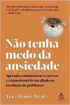 Tracy Dennis-tiwary - Nao Tenha Medo da Ansiedade
