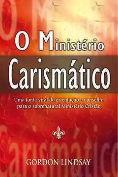 Gordon Lindsay - O Ministerio Carismatico