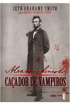 Seth Grahame-smith - Abraham Lincoln: Cacador de Vampiros