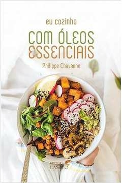 Philippe Chavanne - Eu Cozinho Com Oleos Essenciais