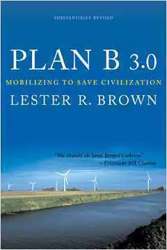 Lester R. Brown - Plan B 3. 0: Mobilizing to Save Civilization