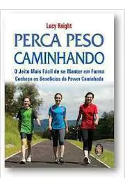 Lucy Knight - Perca Peso Caminhando: o Jeito Mais Facil de Se Manter...