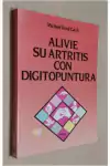 Michael Reed Gach - Alivie Su Artritis Con Digitopuntura