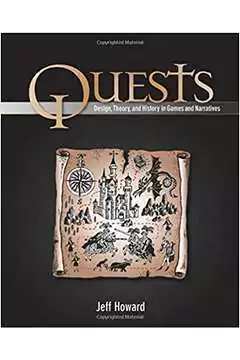 Jeff Howard - Quests: Design, Theory, and History in Games and Narratives