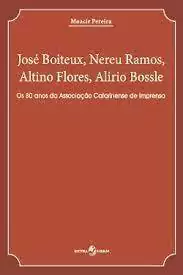 Moacir Pereira - Jose Boiteux, Nereu Ramos, Altino Flores, Alirio Bossle