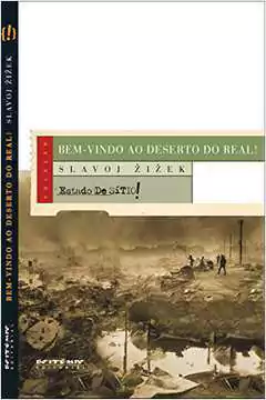 Slavoj Zizek - Bem-vindo ao Deserto do Real!