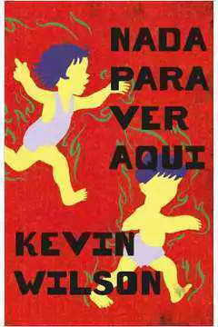 Kevin Wilson - Nada para Ver Aqui